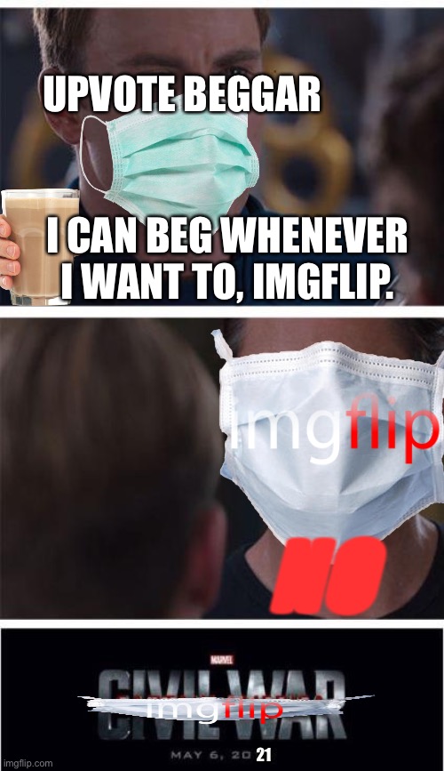 Imgflip civil war | UPVOTE BEGGAR; I CAN BEG WHENEVER I WANT TO, IMGFLIP. NO; 21 | image tagged in memes,marvel civil war 1,imgflip,upvote begging | made w/ Imgflip meme maker