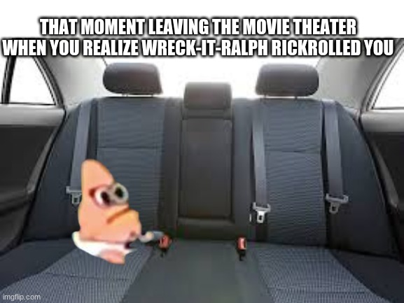 THAT MOMENT LEAVING THE MOVIE THEATER WHEN YOU REALIZE WRECK-IT-RALPH RICKROLLED YOU | image tagged in never gonna give you up,never gonna let you down,never gonna run around,and desert you | made w/ Imgflip meme maker