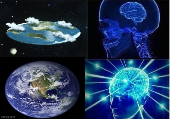 The Earth Is Round | image tagged in expanding brain two frames | made w/ Imgflip meme maker