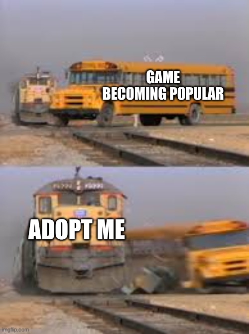 Based on a true story... | GAME BECOMING POPULAR; ADOPT ME | image tagged in roblox,funny | made w/ Imgflip meme maker