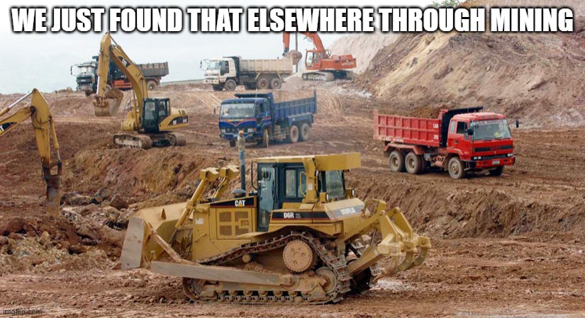 WE JUST FOUND THAT ELSEWHERE THROUGH MINING | made w/ Imgflip meme maker