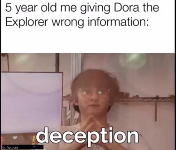 Poor Dora | image tagged in lies | made w/ Imgflip meme maker