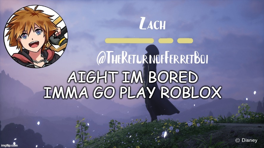 another temp | AIGHT IM BORED
IMMA GO PLAY ROBLOX | image tagged in another temp | made w/ Imgflip meme maker