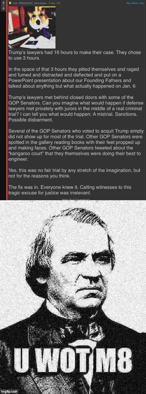 Andrew Johnson wishes he could have gotten this red-carpet treatment at his impeachment trial | image tagged in kamikaze roast trump impeachment,andrew johnson u wot m8 deep-fried 1,trump impeachment,impeachment,impeach,impeach trump | made w/ Imgflip meme maker