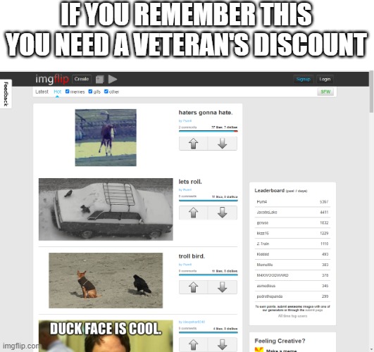 the good ol days | IF YOU REMEMBER THIS YOU NEED A VETERAN'S DISCOUNT | image tagged in old imgflip,memes | made w/ Imgflip meme maker