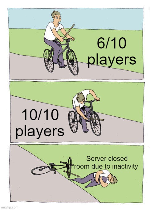 among us matchmaking pt 1: | 6/10 players; 10/10 players; Server closed room due to inactivity | image tagged in memes,bike fall | made w/ Imgflip meme maker