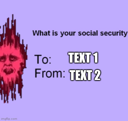 Hahaha Friday night Funkin template | TEXT 1; TEXT 2 | image tagged in what is your social security senpai | made w/ Imgflip meme maker