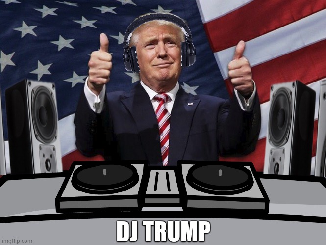 D J__TRUMP - Imgflip