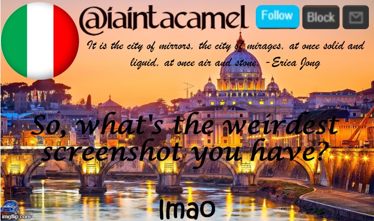 iaintacamel | So, what's the weirdest screenshot you have? lmao | image tagged in iaintacamel | made w/ Imgflip meme maker