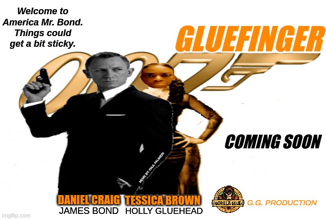 The Best Bond Film Yet-Tessica Brown is Gluefinger. | MEME BY: PAUL PALMIERI; G.G. PRODUCTION | image tagged in tessica brown,gorilla glue,james bond,gorila glue girl,funny memes,hilarious memes | made w/ Imgflip meme maker