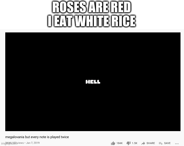 bored | ROSES ARE RED
I EAT WHITE RICE | image tagged in memes,funny,undertale,youtube,poetry | made w/ Imgflip meme maker