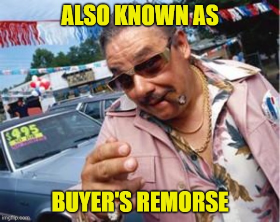 used car salesman | ALSO KNOWN AS BUYER'S REMORSE | image tagged in used car salesman | made w/ Imgflip meme maker