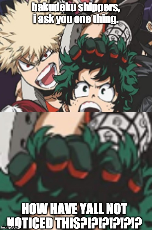 just.....how? | bakudeku shippers, i ask you one thing. HOW HAVE YALL NOT NOTICED THIS?!?!?!?!?!? | image tagged in change my mind | made w/ Imgflip meme maker