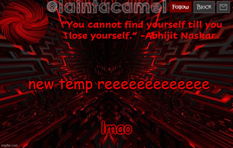 iaintacamel | new temp reeeeeeeeeeeee; lmao | image tagged in iaintacamel | made w/ Imgflip meme maker