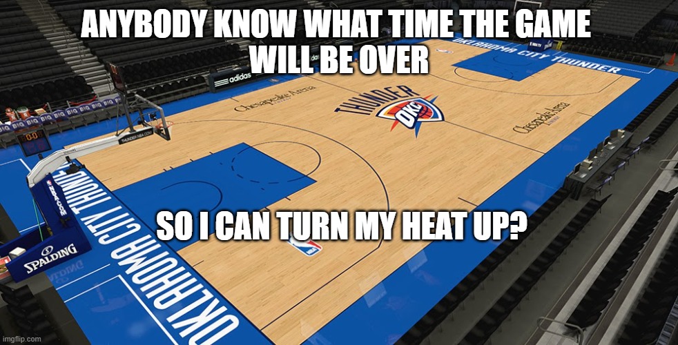 Energy usage |  ANYBODY KNOW WHAT TIME THE GAME 
WILL BE OVER; SO I CAN TURN MY HEAT UP? | image tagged in blackout,thunder,energy,power,snow,ice | made w/ Imgflip meme maker