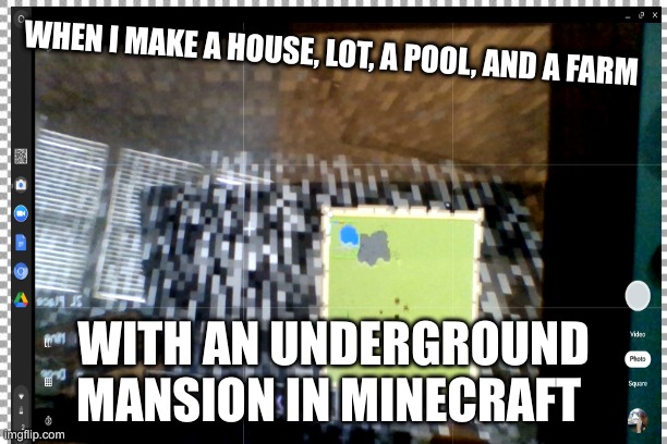 minecoolhouse | WHEN I MAKE A HOUSE, LOT, A POOL, AND A FARM; WITH AN UNDERGROUND MANSION IN MINECRAFT | image tagged in minecraft | made w/ Imgflip meme maker