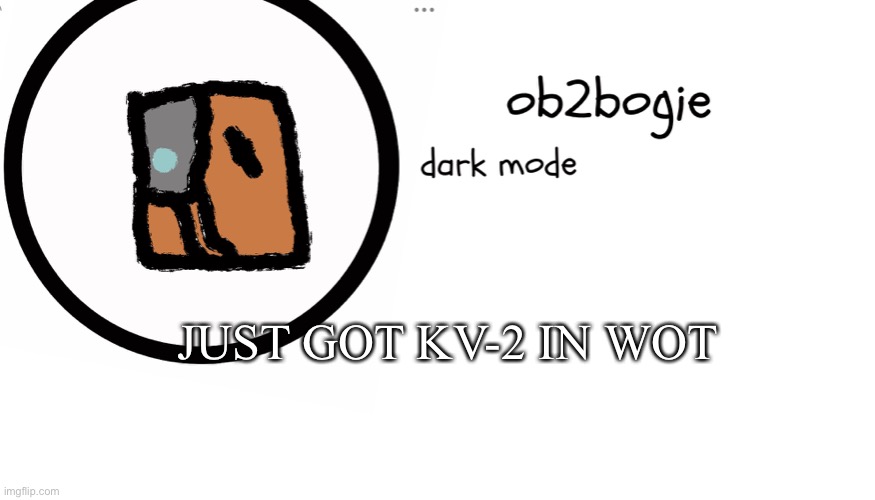 Niiccceeeee | JUST GOT KV-2 IN WOT | image tagged in ob2bogie announcement temp | made w/ Imgflip meme maker