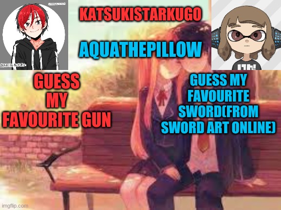 KatsukiStarkugoXAquathepillow | GUESS MY FAVOURITE GUN; GUESS MY FAVOURITE SWORD(FROM SWORD ART ONLINE) | image tagged in katsukistarkugoxaquathepillow | made w/ Imgflip meme maker