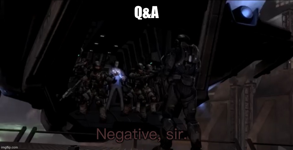 E cuz I’m bored | Q&A | image tagged in noble six negative sir | made w/ Imgflip meme maker