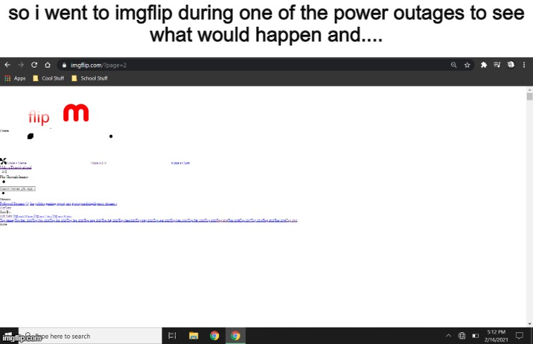 flip m | so i went to imgflip during one of the power outages to see
what would happen and.... | image tagged in flip m,imgflip,cursed | made w/ Imgflip meme maker