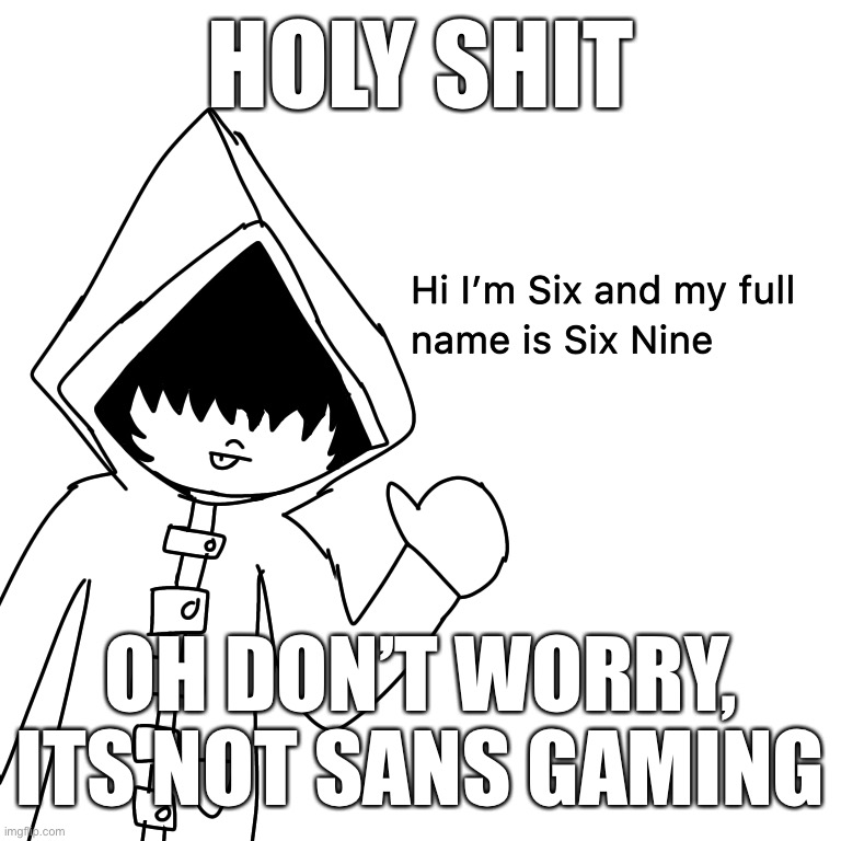 (Not) Sans gaming | HOLY SHIT; OH DON’T WORRY, ITS NOT SANS GAMING | image tagged in haha funny number | made w/ Imgflip meme maker