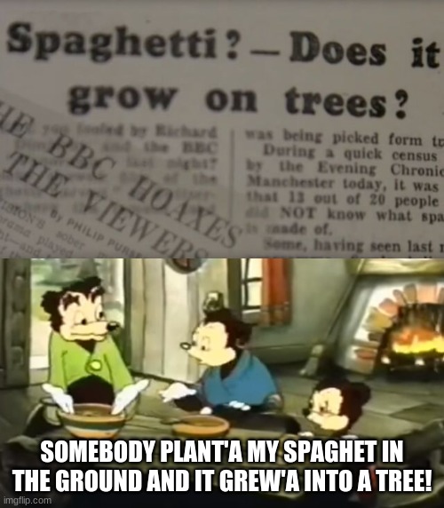 the classic meme never gets old | SOMEBODY PLANT'A MY SPAGHET IN THE GROUND AND IT GREW'A INTO A TREE! | image tagged in somebody toucha my spaghet | made w/ Imgflip meme maker