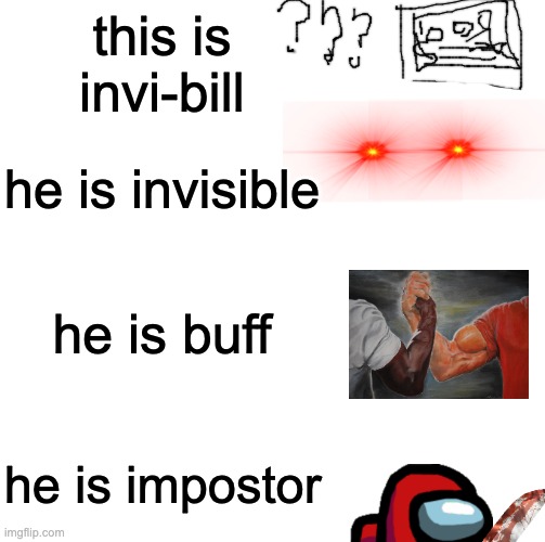 Be Like Bill | this is invi-bill; he is invisible; he is buff; he is impostor | image tagged in memes,be like bill | made w/ Imgflip meme maker