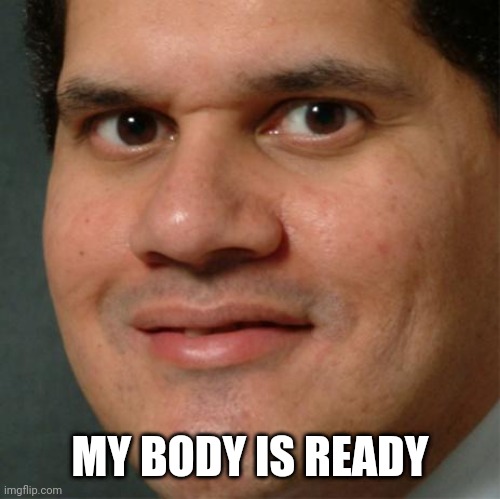 February 17th @ 5 PM EST/ 4 PM Central | MY BODY IS READY | image tagged in my body is ready,nintendo direct,smash,nintendo,reggie fils-aime,my body is reggie | made w/ Imgflip meme maker