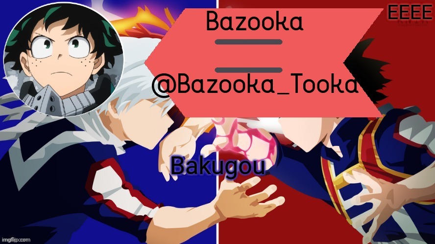 Bazooka's Deku vs. Todoroki template | EEEE; Bakugou | image tagged in bazooka's deku vs todoroki template | made w/ Imgflip meme maker