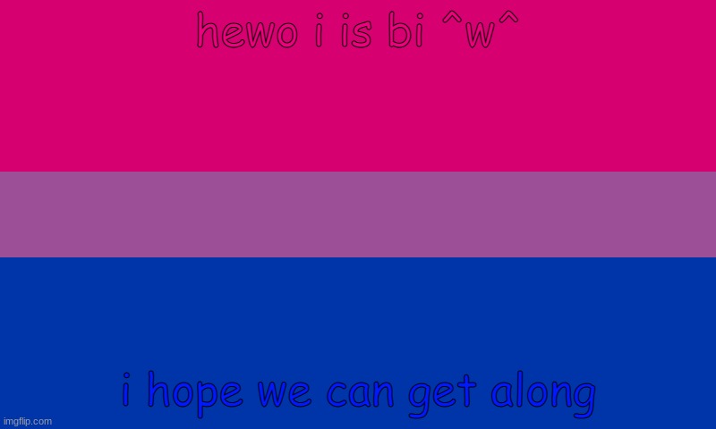 ^w^ |  hewo i is bi ^w^; i hope we can get along | image tagged in bi flag | made w/ Imgflip meme maker