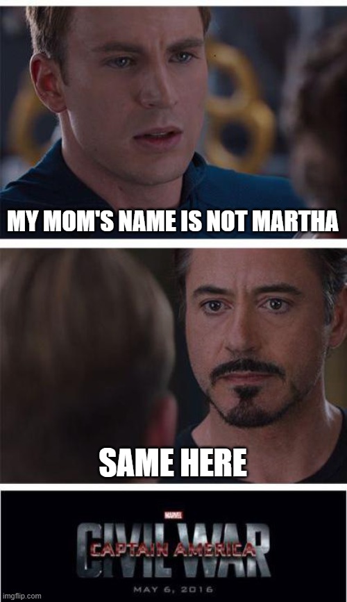 Taking on DC | MY MOM'S NAME IS NOT MARTHA; SAME HERE | image tagged in memes,marvel civil war 1 | made w/ Imgflip meme maker