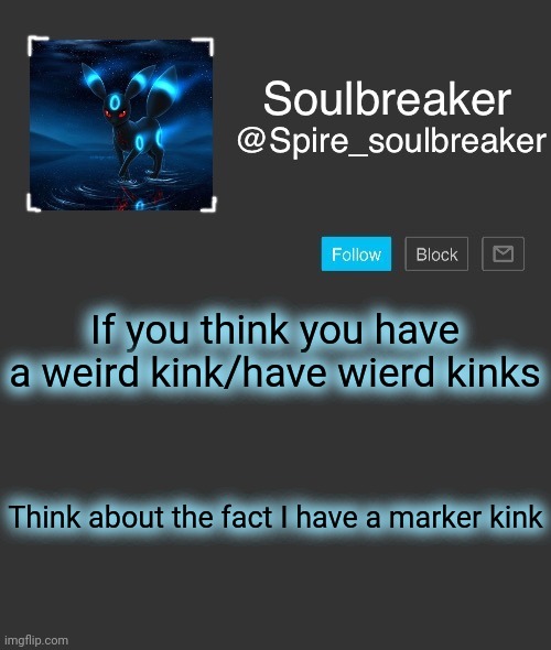 Spire | If you think you have a weird kink/have wierd kinks; Think about the fact I have a marker kink | image tagged in spire | made w/ Imgflip meme maker