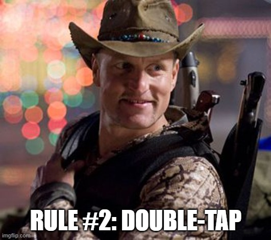 RULE #2: DOUBLE-TAP | image tagged in zombieland tallahassee | made w/ Imgflip meme maker