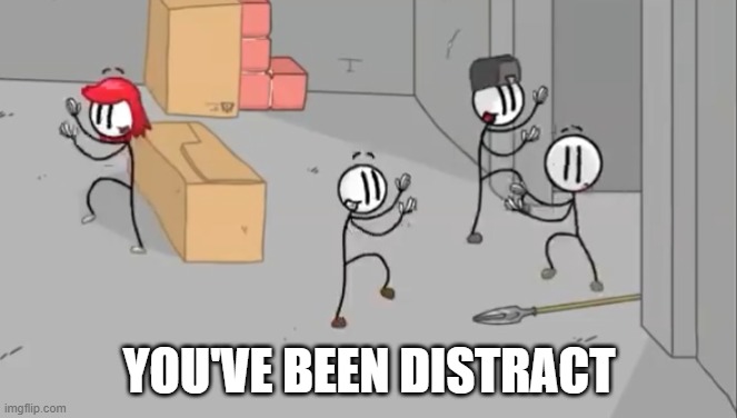 YOU'VE BEEN DISTRACT | made w/ Imgflip meme maker