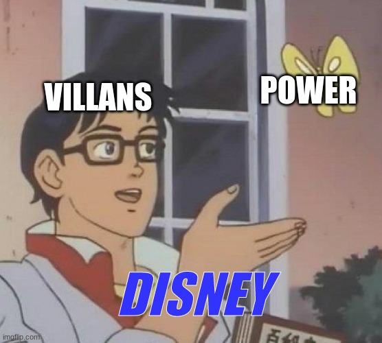 Disney | POWER; VILLANS; DISNEY | image tagged in disney | made w/ Imgflip meme maker