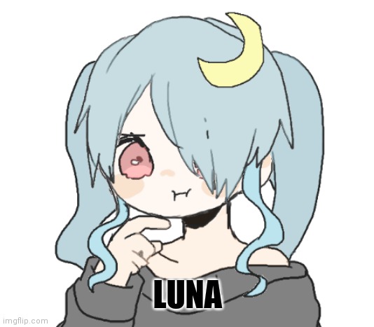 Luna! | LUNA | made w/ Imgflip meme maker