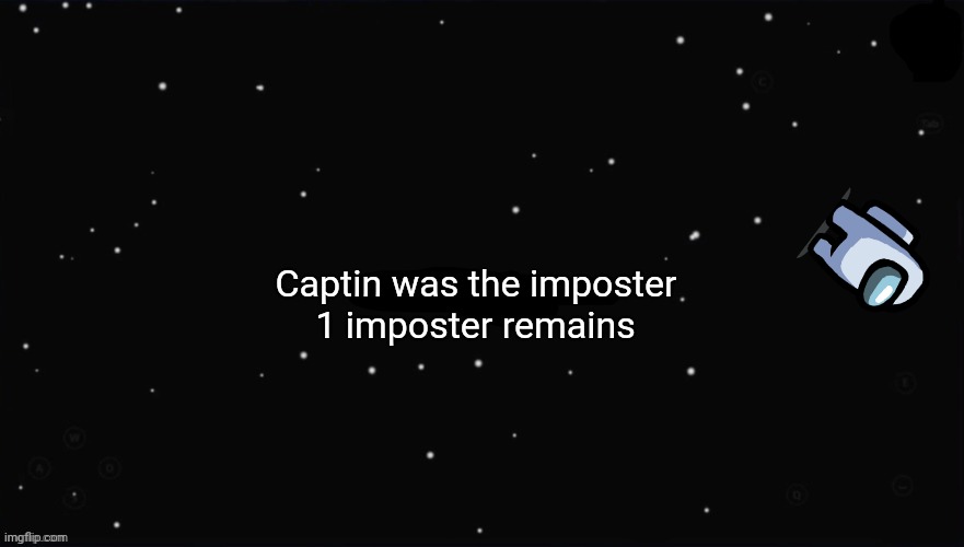 X Was the Impostor | Captin was the imposter 1 imposter remains | image tagged in x was the impostor | made w/ Imgflip meme maker