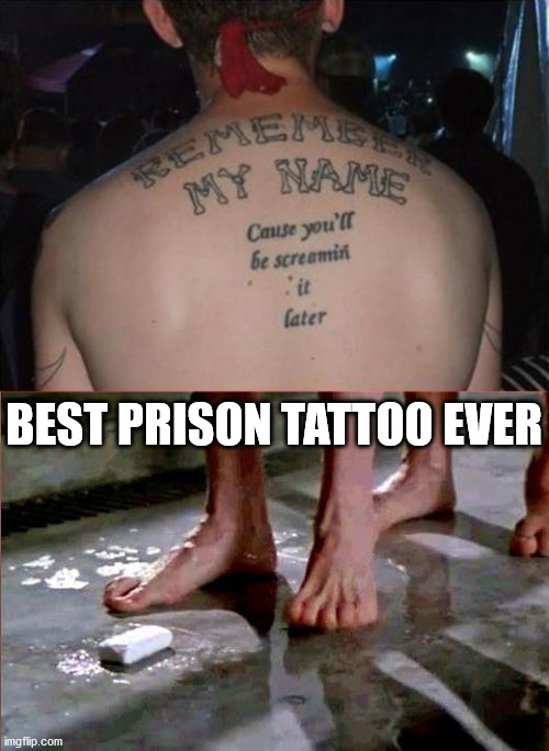 BEST PRISON TATTOO EVER | image tagged in prison shower soap,tattoo | made w/ Imgflip meme maker