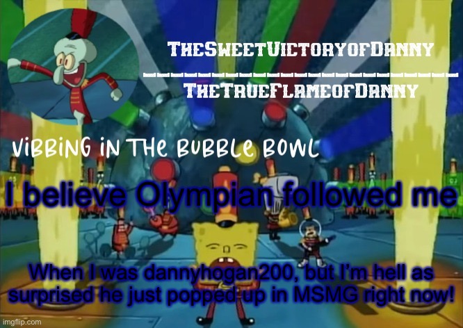 Holy Sugar Crisp cereal! | I believe Olympian followed me; When I was dannyhogan200, but I’m hell as surprised he just popped up in MSMG right now! | image tagged in thesweetvictoryofdanny announcement | made w/ Imgflip meme maker