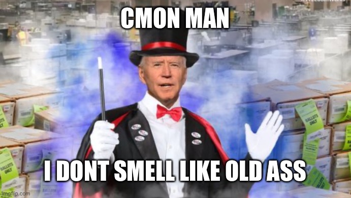 CMON MAN; I DONT SMELL LIKE OLD ASS | image tagged in cmon man | made w/ Imgflip meme maker