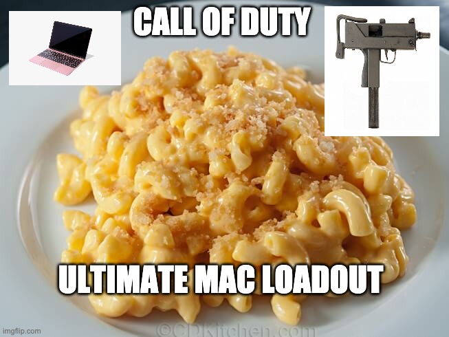 mac loadout | CALL OF DUTY; ULTIMATE MAC LOADOUT | image tagged in memes | made w/ Imgflip meme maker