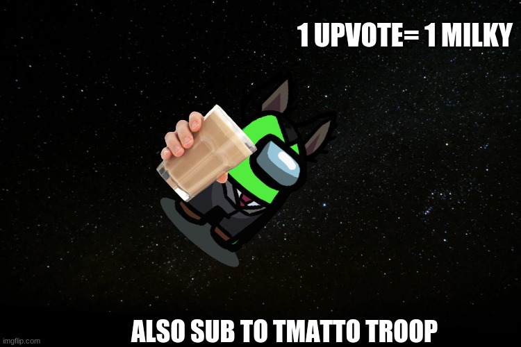 Choccy Mulk | 1 UPVOTE= 1 MILKY; ALSO SUB TO TMATTO TROOP | image tagged in funny memes | made w/ Imgflip meme maker