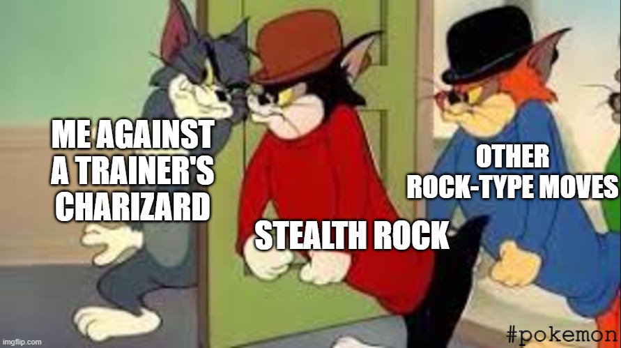 to the idiot genwunners who thinks that newer gens are bad... | ME AGAINST A TRAINER'S CHARIZARD; OTHER ROCK-TYPE MOVES; STEALTH ROCK; #pokemon | image tagged in tom and jerry goons | made w/ Imgflip meme maker