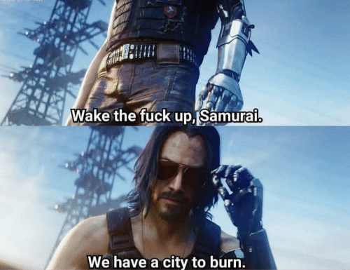 High Quality Cyberpunk 2077 Wake tf up Samurai, we have a city to burn Blank Meme Template