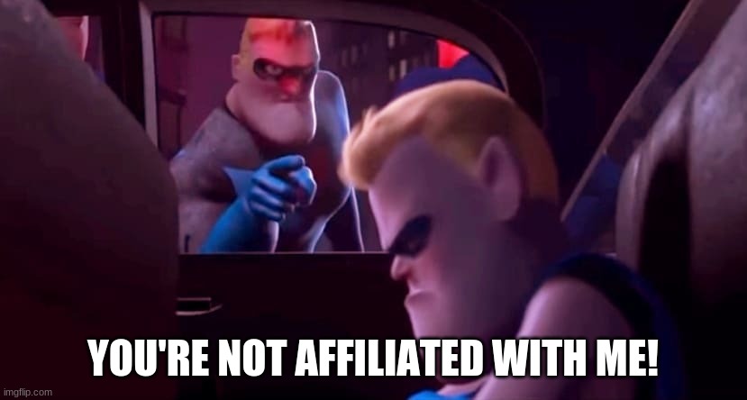 Original version of You're not affiliated with me! | YOU'RE NOT AFFILIATED WITH ME! | image tagged in you're not affiliated with me | made w/ Imgflip meme maker