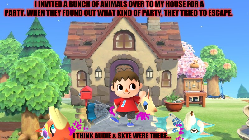 Cursed mayor party! | I INVITED A BUNCH OF ANIMALS OVER TO MY HOUSE FOR A PARTY. WHEN THEY FOUND OUT WHAT KIND OF PARTY, THEY TRIED TO ESCAPE. I THINK AUDIE & SKY | image tagged in cursed,mayor,animal crossing,foxes,bad time | made w/ Imgflip meme maker