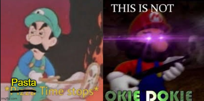 Pasta | image tagged in pizza time stops,this is not okie dokie | made w/ Imgflip meme maker