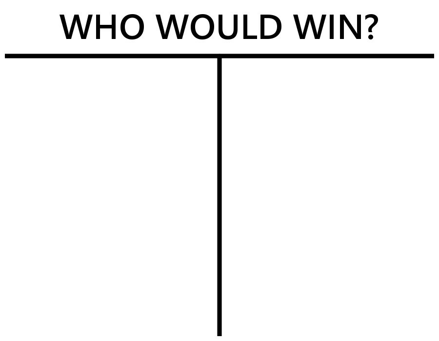 Who would win Blank Meme Template