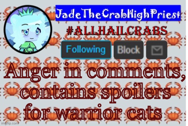 REEEEEEEEEE | Anger in comments, contains spoilers for warrior cats | image tagged in jadethecrabhighpriest announcement template | made w/ Imgflip meme maker