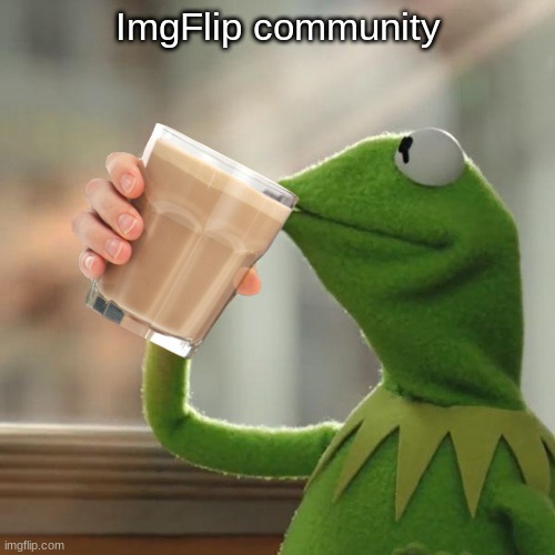 but that's none of my business | ImgFlip community | image tagged in memes,but that's none of my business,kermit the frog | made w/ Imgflip meme maker